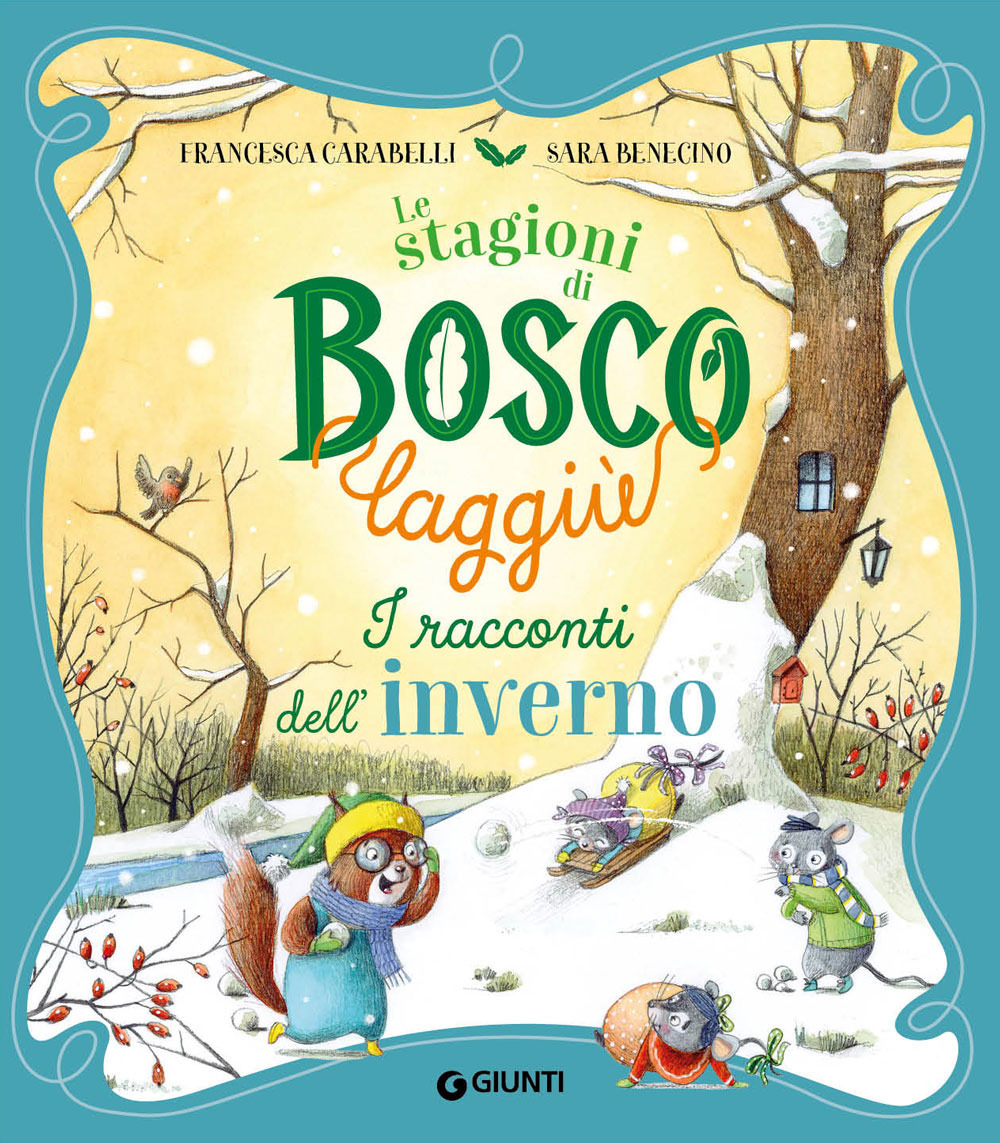 Libro racconti dell'inverno. Le stagioni di Bosco Laggiù di Francesca Carabelli; Sara Benecino - ean 9788809970793 - Giunti Editore