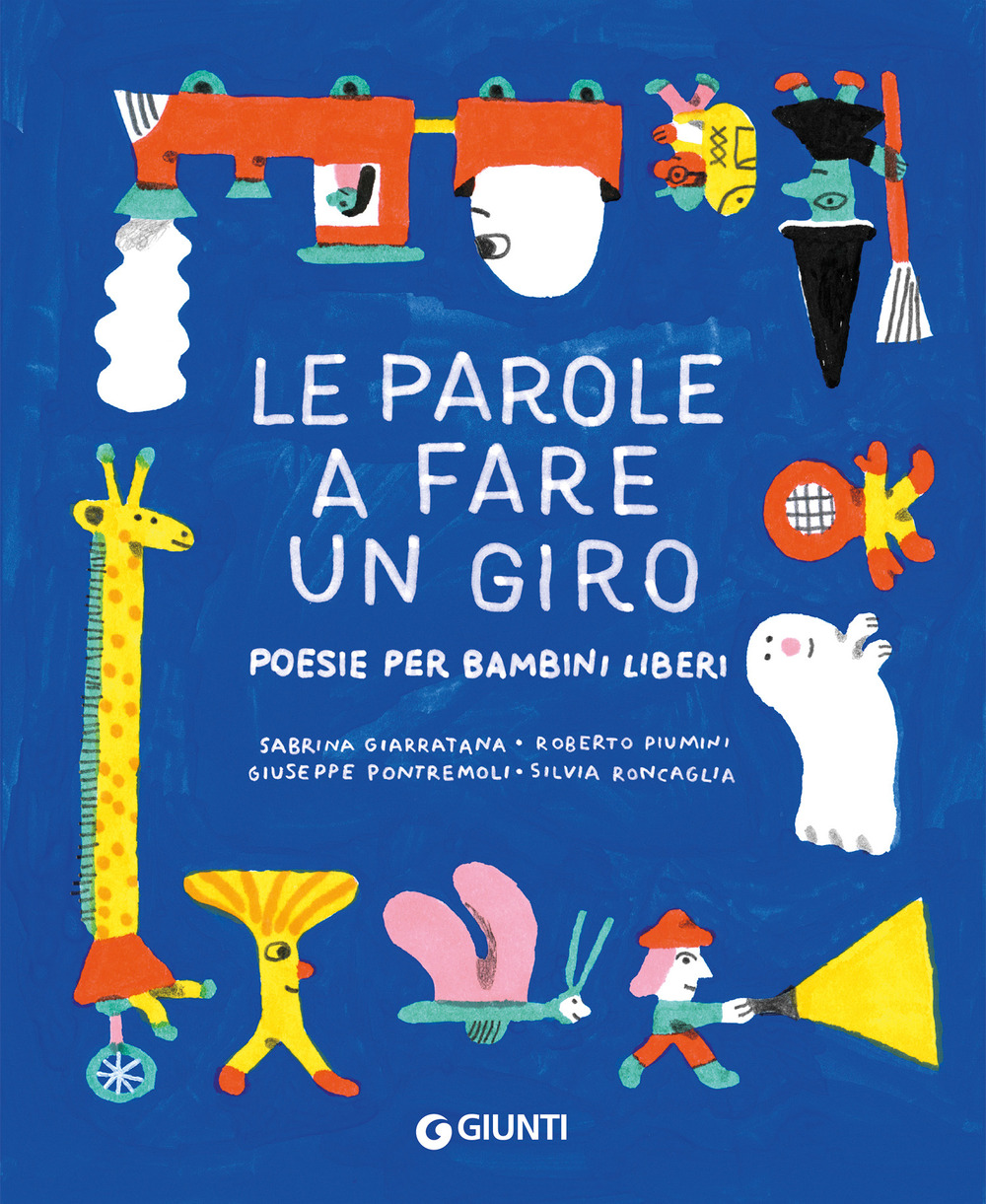 Libro parole a fare un giro. Poesie per bambini liberi di Silvia Roncaglia; Roberto Piumini; Giuseppe Pontremoli; Sabrina Giarratana - ean 9788809970809 - Giunti Editore