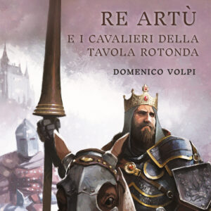 Libro Re Artù e i cavalieri della Tavola rotonda di Domenico Volpi - ean 9788809970847 - Giunti Editore