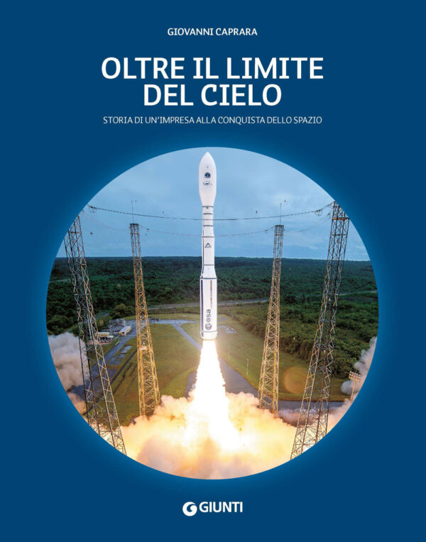 Libro Oltre il limite del cielo. Storia di un'impresa alla conquista dello spazio di Giovanni Caprara - ean 9788809971004 - Giunti Editore