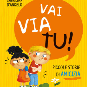 Libro Vai via tu! Piccole storie di amicizia di Carolina D'Angelo - ean 9788809971110 - Giunti Editore