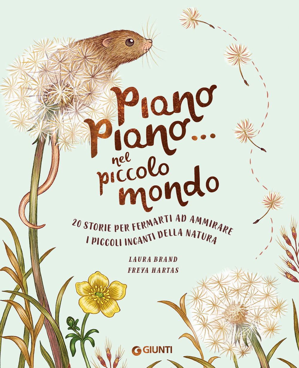 Libro Piano piano... nel piccolo mondo. 20 storie per fermarti ad ammirare i piccoli incanti della natura di Laura Brand - ean 9788809971585 - Giunti Editore