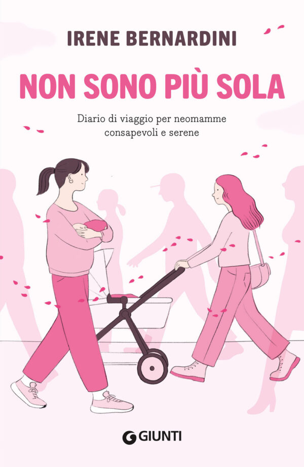 Libro Non sono più sola. Diario di viaggio per neomamme consapevoli e serene di Irene Bernardini - ean 9788809971875 - Giunti Editore