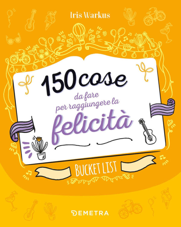 Libro 150 cose da fare per raggiungere la felicità. Bucket list di Iris Warkus - ean 9788809975330 - Demetra
