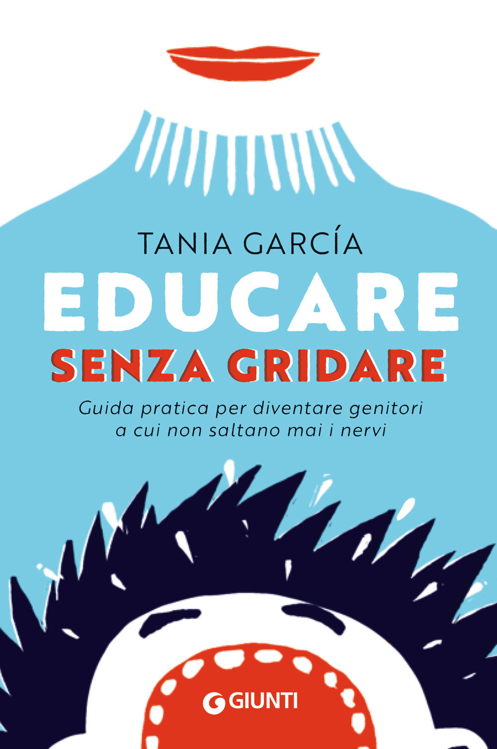 Libro Educare senza gridare. Guida pratica per diventare genitori a cui non saltano mai i nervi di Tania García - ean 9788809977846 - Giunti Editore