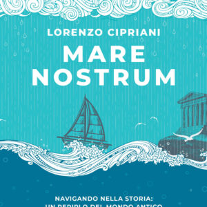 Libro Mare nostrum. Navigando nella storia: un periplo del mondo antico in barca a vela di Lorenzo Cipriani - ean 9788809978003 - Giunti Editore
