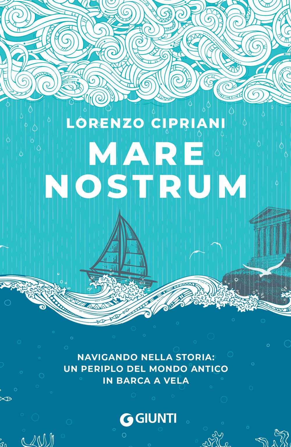 Libro Mare nostrum. Navigando nella storia: un periplo del mondo antico in barca a vela di Lorenzo Cipriani - ean 9788809978003 - Giunti Editore