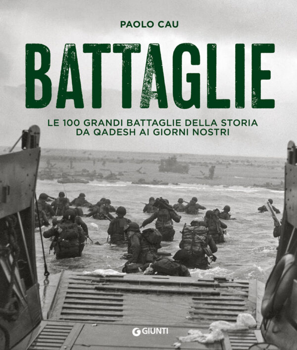 Libro Battaglie. Le 100 grandi battaglie della storia da Qadesh ai giorni nostri di Paolo Cau - ean 9788809979925 - Giunti Editore