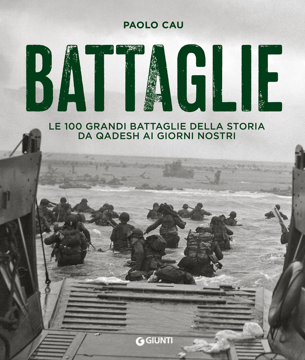 Libro Battaglie. Le 100 grandi battaglie della storia da Qadesh ai giorni nostri di Paolo Cau - ean 9788809979925 - Giunti Editore
