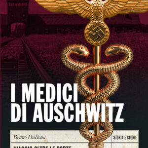 Libro medici di Auschwitz. Viaggio oltre le porte dell'inferno di Bruno Halioua - ean 9788809980945 - Giunti Editore