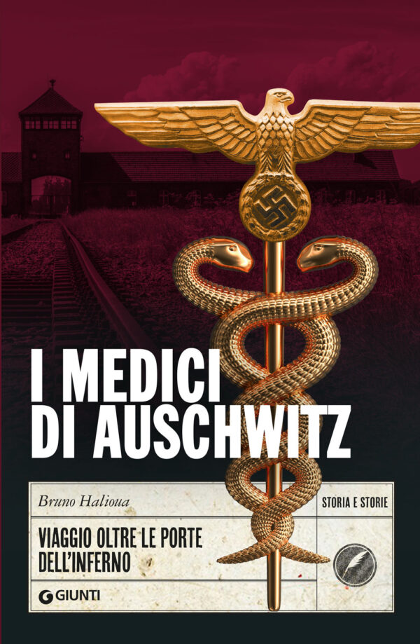 Libro medici di Auschwitz. Viaggio oltre le porte dell'inferno di Bruno Halioua - ean 9788809980945 - Giunti Editore