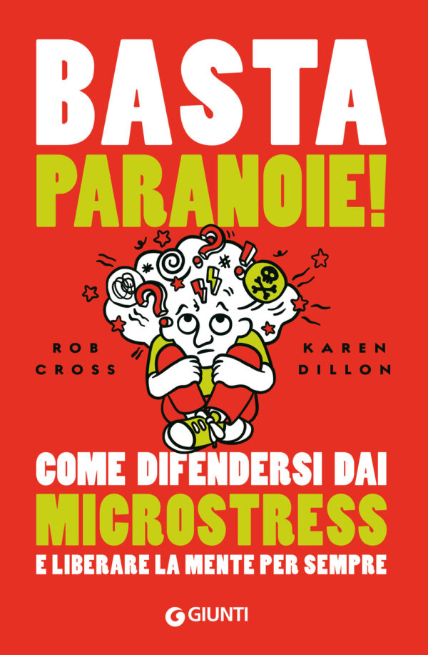 Libro Basta paranoie! Come difendersi dai microstress e liberare la mente per sempre di Rob Cross; Karen Dillon - ean 9788809981041 - Giunti Editore
