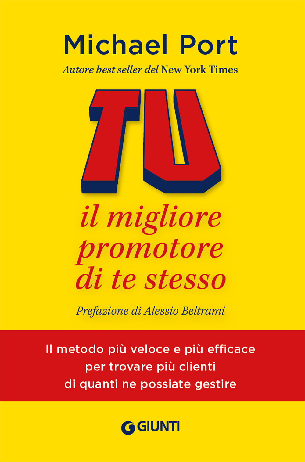 Libro Tu: il migliore promotore di te stesso. Il metodo più veloce e più efficace per trovare più clienti di quanti ne possiate di Michael Port - ean 9788809983502 - Giunti Psychometrics