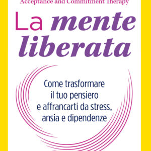 Libro mente liberata. Come trasformare il tuo pensiero e affrancarti da stress