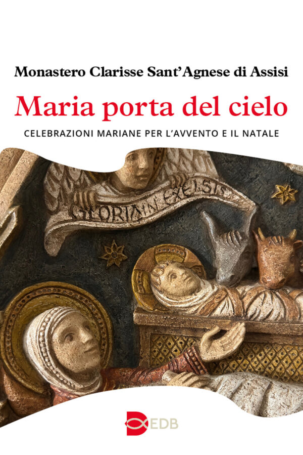 Libro Maria porta del cielo. Celebrazioni mariane per l’Avvento e il Natale di - Monastero Clarisse Sant'Agnese di Assisi - ean 9788810023426 - EDB