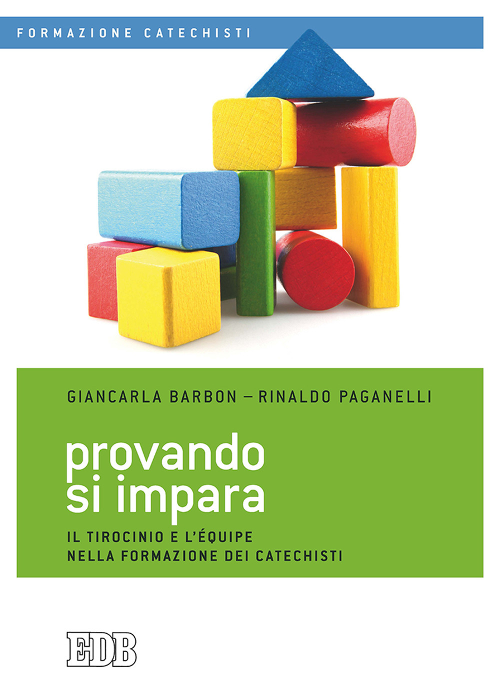 Libro Provando si impara. Il tirocinio e l'équipe nella formazione dei catechisti di Giancarla Barbon; Rinaldo Paganelli - ean 9788810121252 - EDB