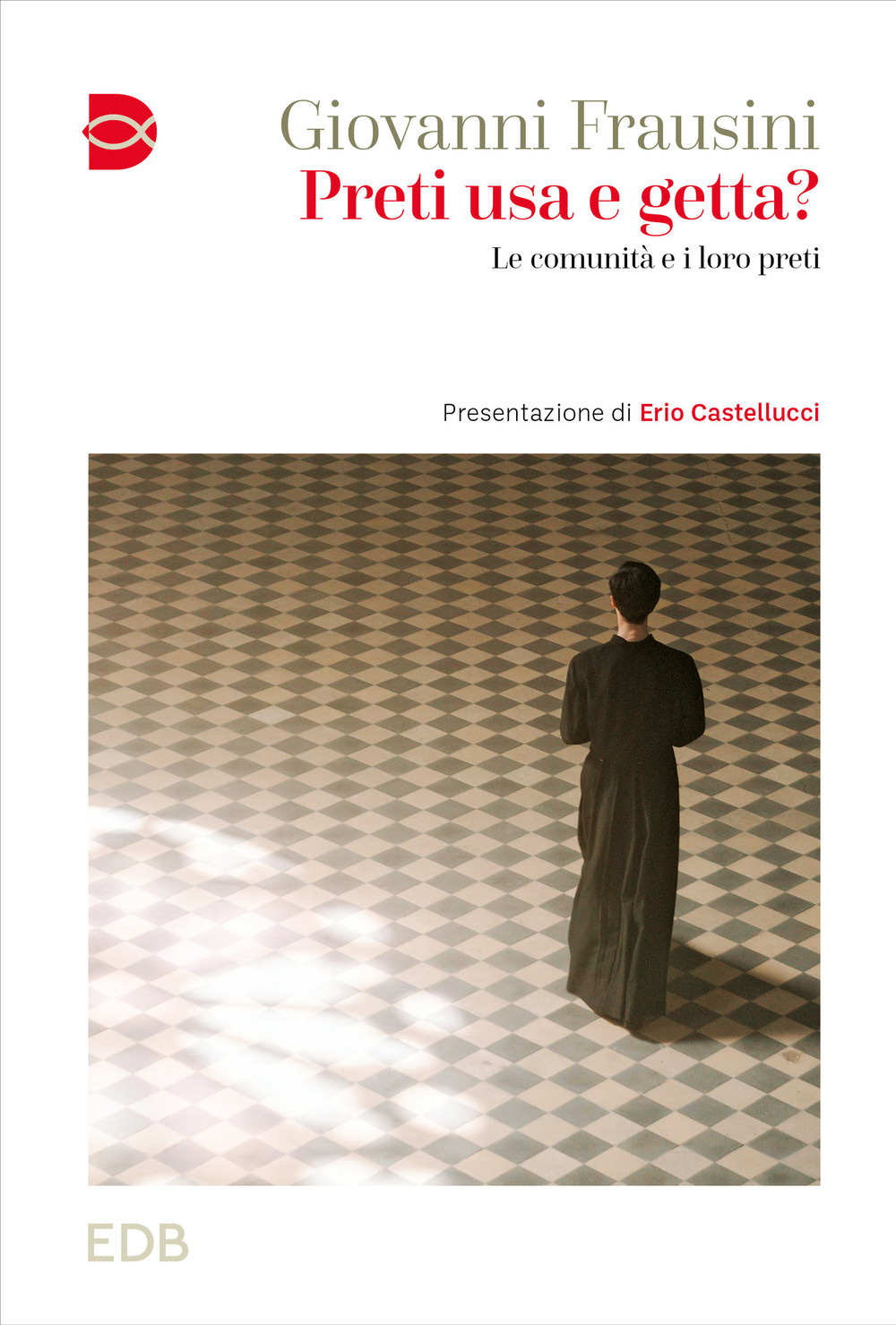 Libro Preti usa e getta? Le comunità e i loro preti di Giovanni Frausini - ean 9788810146842 - EDB