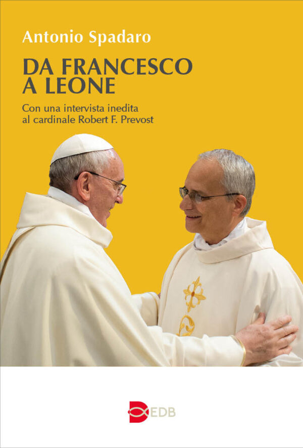 Libro Da Francesco a Leone di Antonio Spadaro; Robert Francis Prevost - ean 9788810160763 - EDB