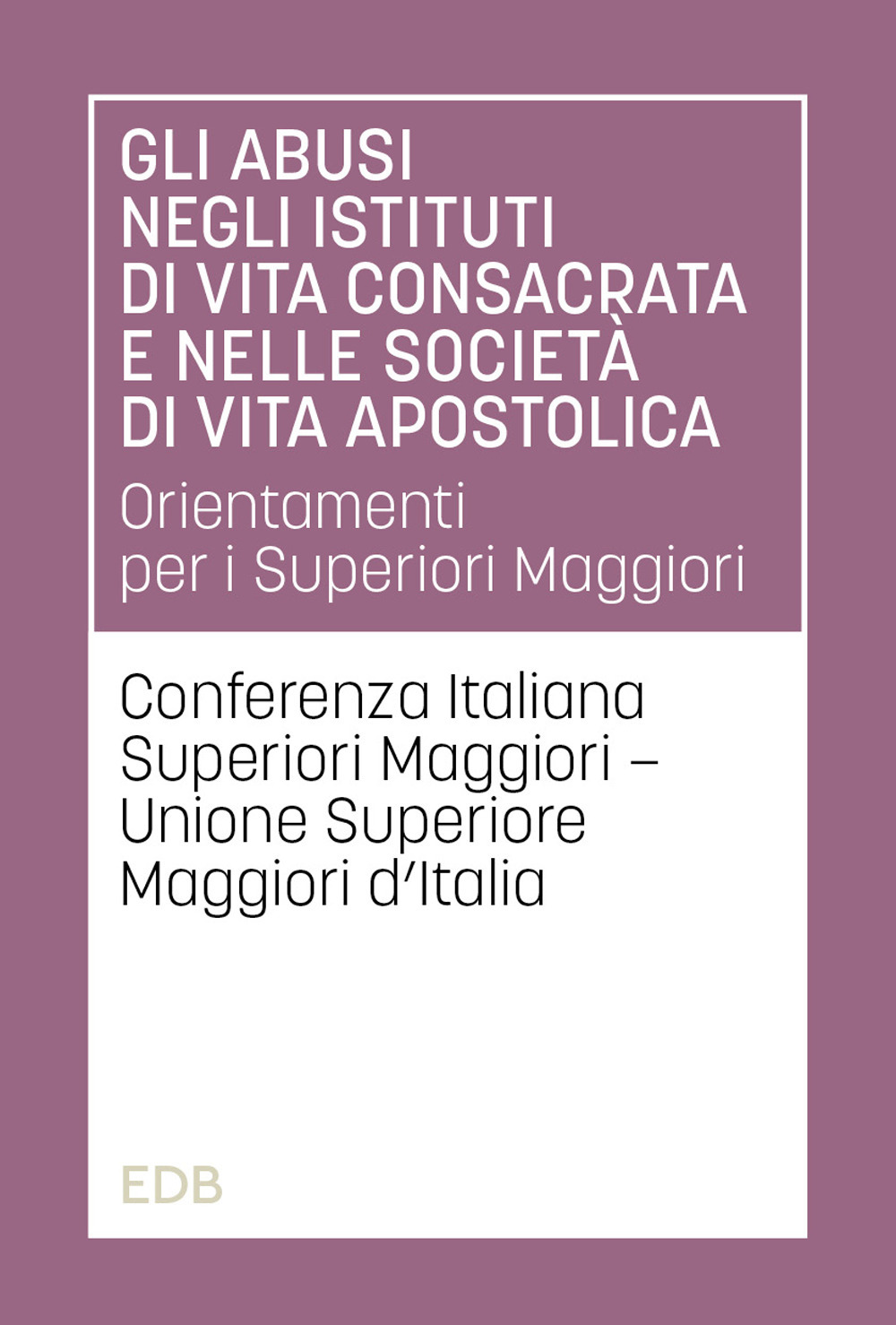Libro abusi negli istituti di vita consacrata e nelle società di vita apostolica. Orientamenti per i Superiori Maggiori di  - ean 9788810174333 - EDB