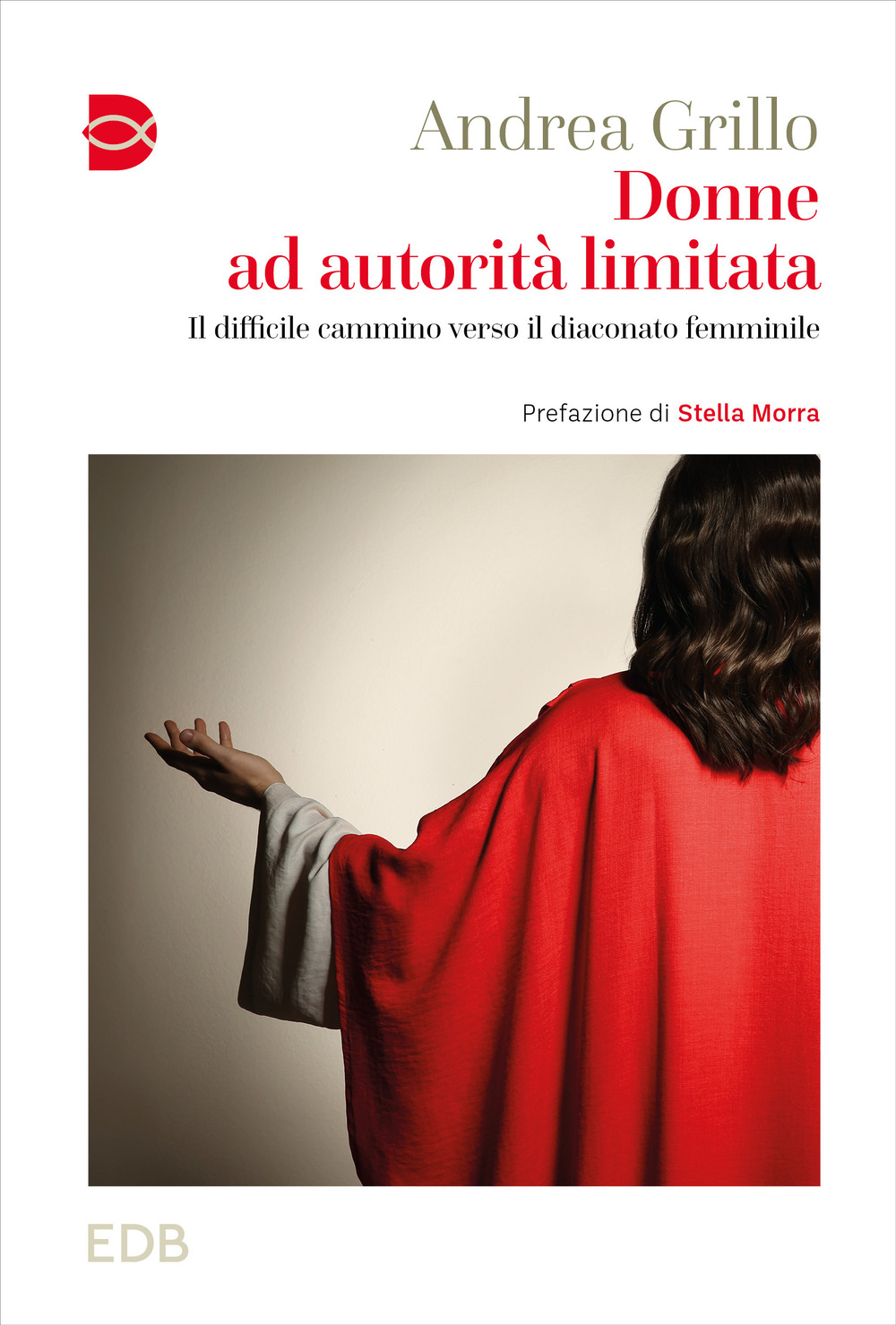 Libro Donne ad autorità limitata. Il difficile cammino verso il diaconato femminile di Andrea Grillo - ean 9788810213513 - EDB
