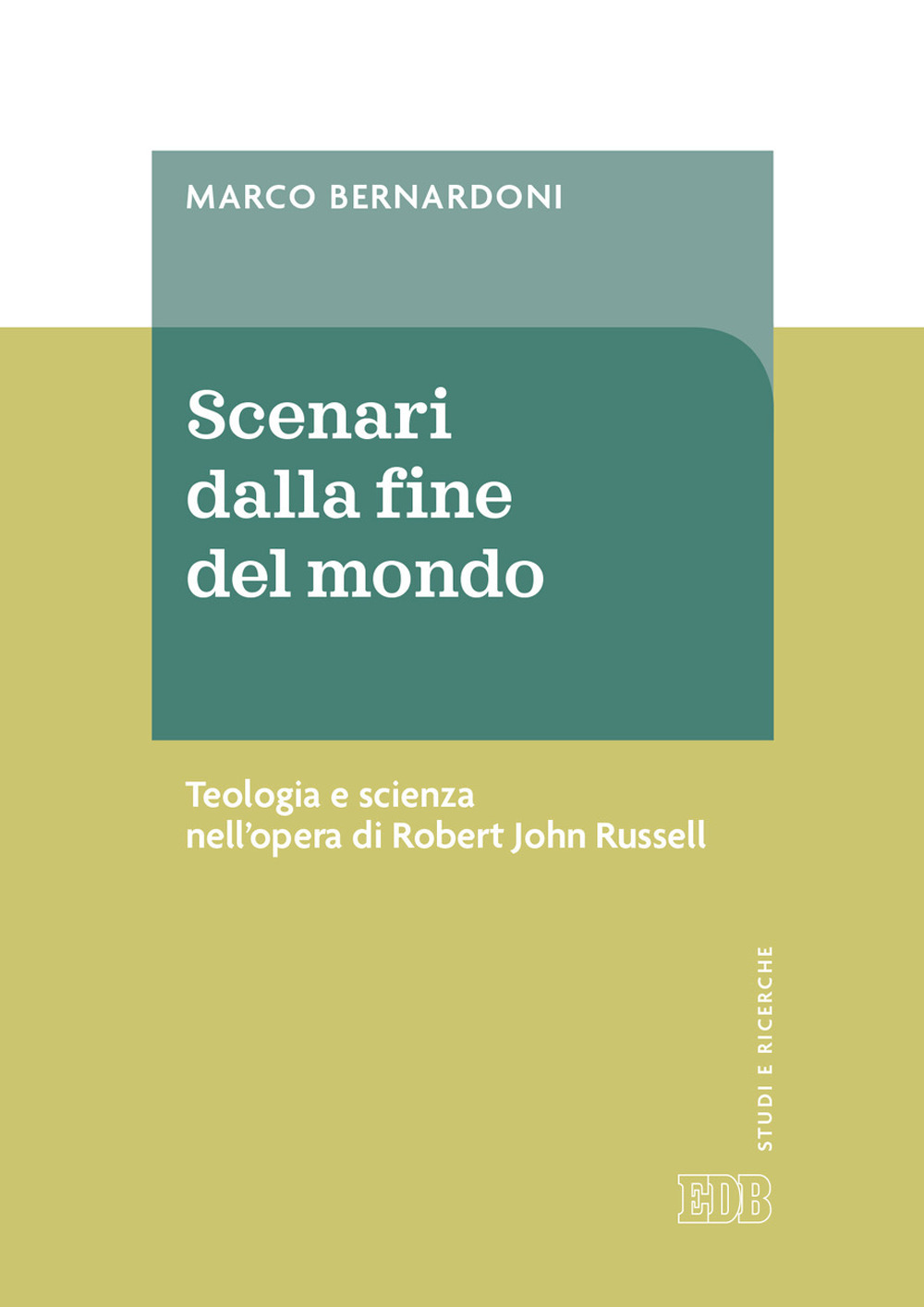 Libro Scenari dalla fine del mondo. Teologia e scienza nell'opera di Robert John Russell di Marco Bernardoni - ean 9788810217092 - EDB