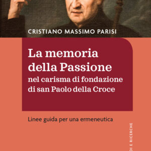 Libro memoria della passione nel carisma di fondazione di San Paolo della Croce. Linee guida per una ermeneutica di Cristiano Massimo Parisi - ean 9788810217108 - EDB