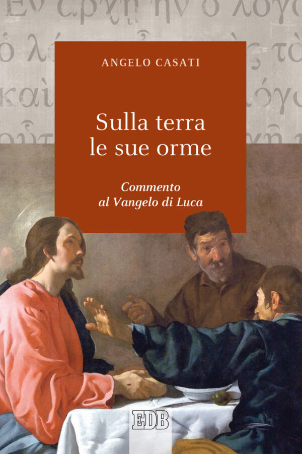 Libro Sulla terra le sue orme. Commento al Vangelo di Luca di Angelo Casati - ean 9788810221921 - EDB