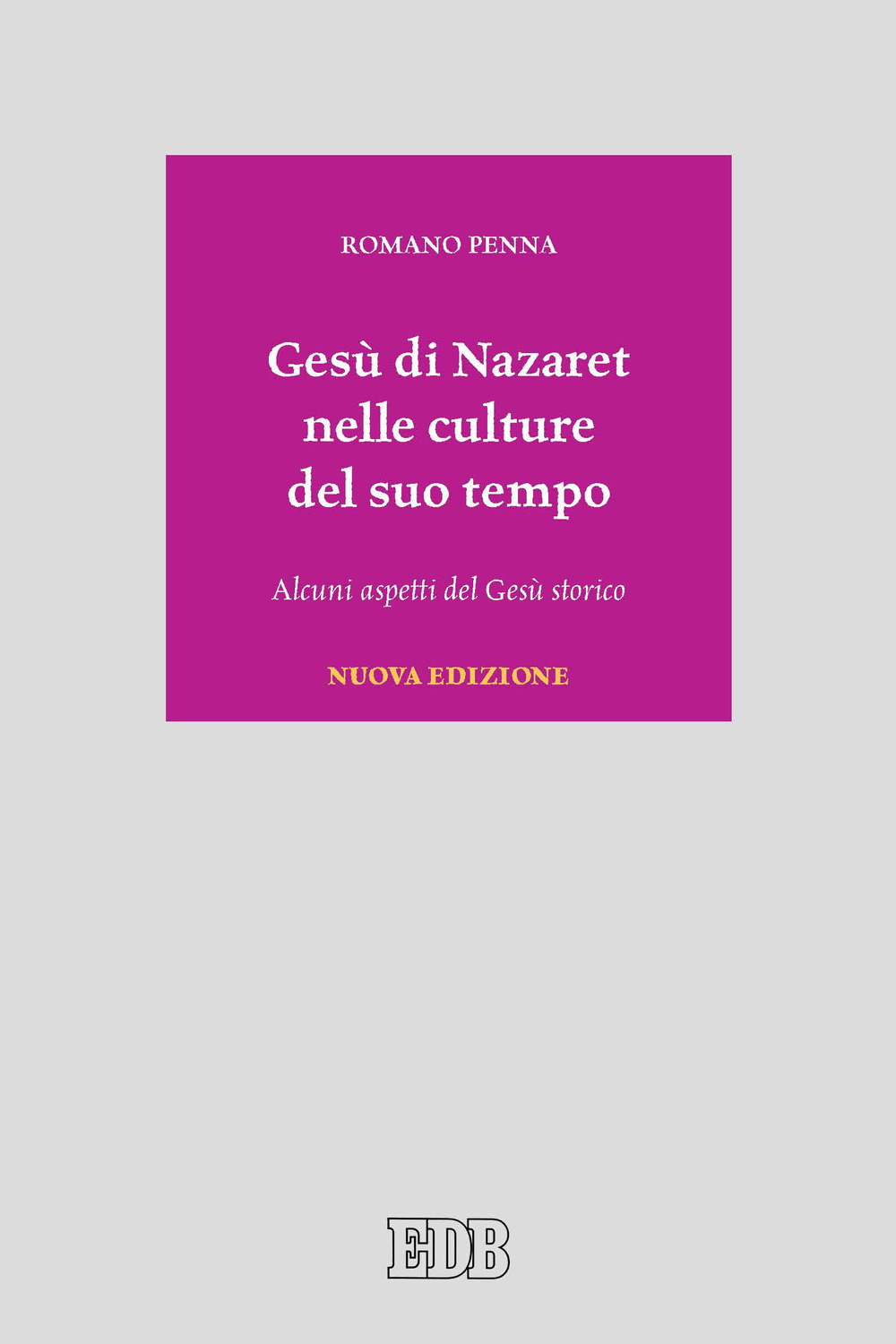 Libro Gesù di Nazaret nelle culture del suo tempo. Alcuni aspetti del Gesù storico di Romano Penna - ean 9788810221969 - EDB