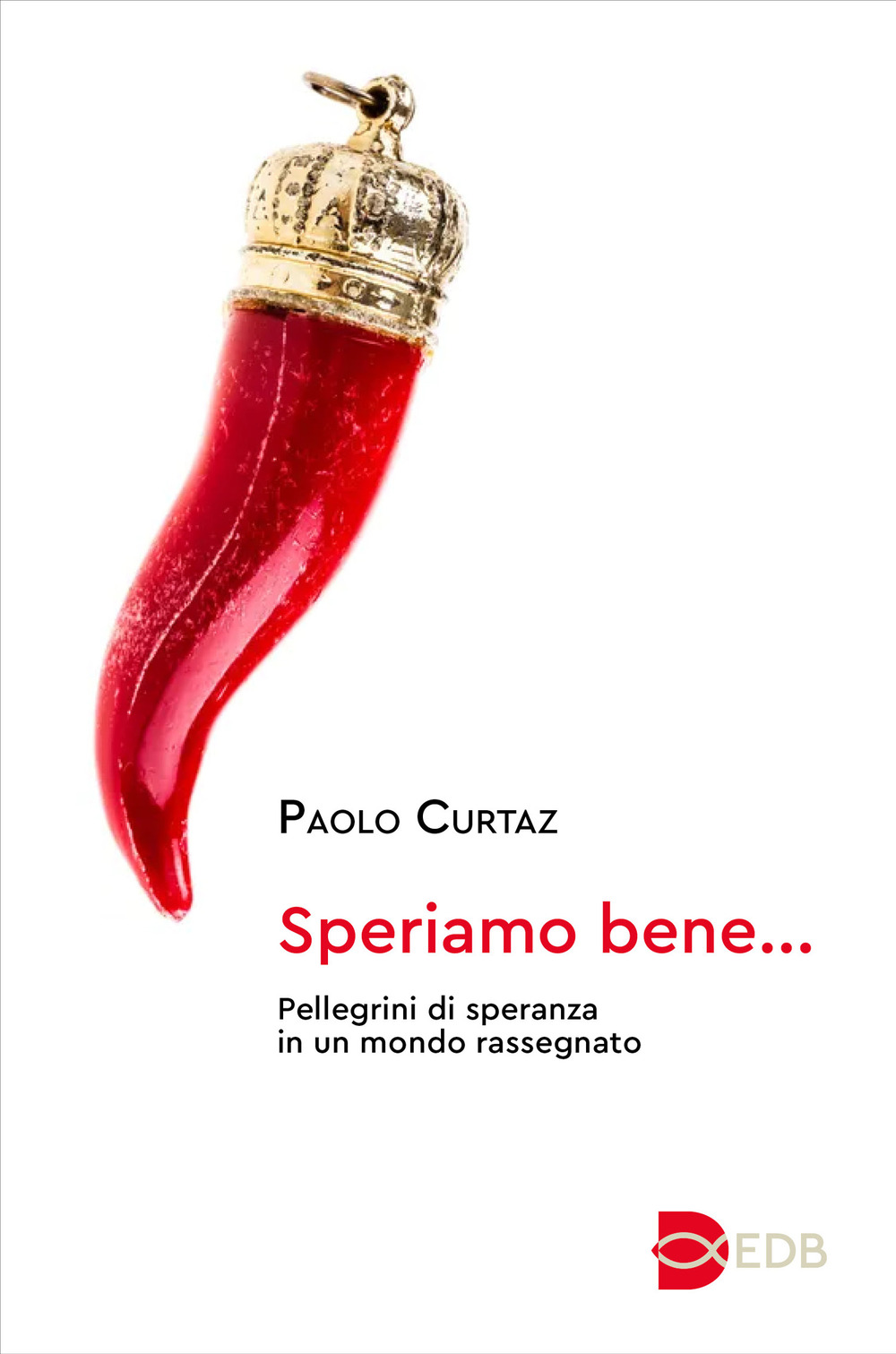 Libro Speriamo bene.... Pellegrini di speranza in un mondo rassegnato di Paolo Curtaz - ean 9788810331415 - EDB