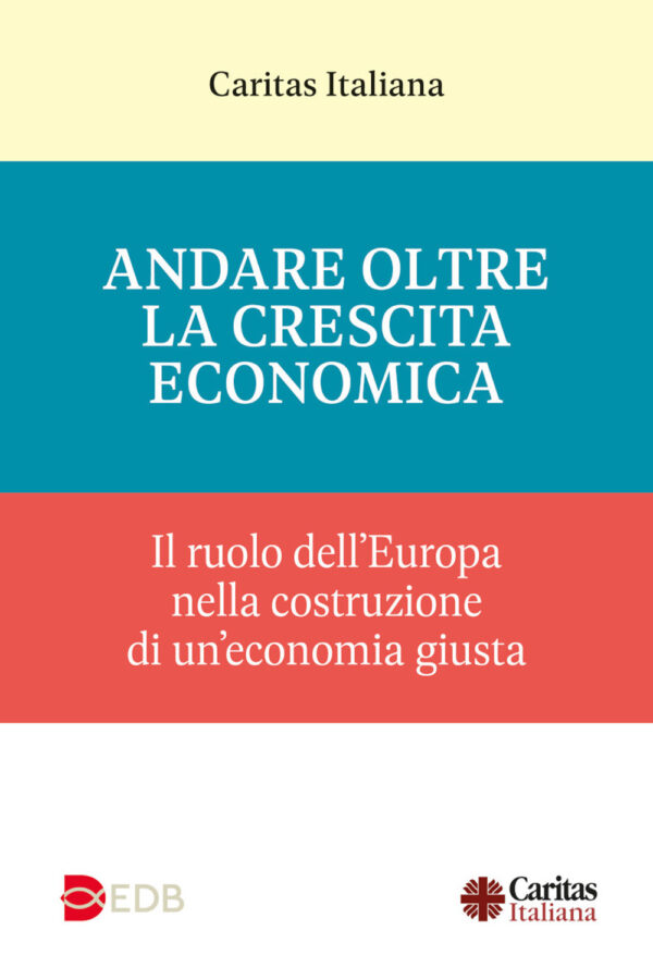 Libro Andare oltre la crescita economica. Il ruolo dell'Europa nella costruzione di una economia giusta di  - ean 9788810356487 - EDB