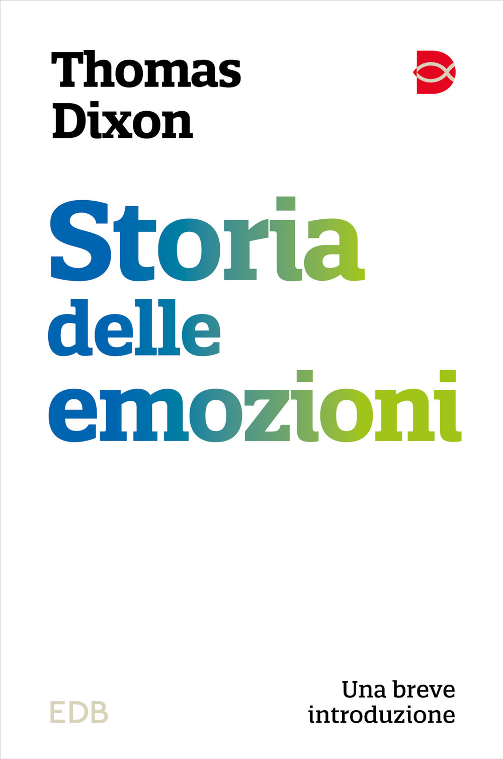 Libro Storia delle emozioni. Una breve introduzione di Thomas Dixon - ean 9788810401682 - EDB