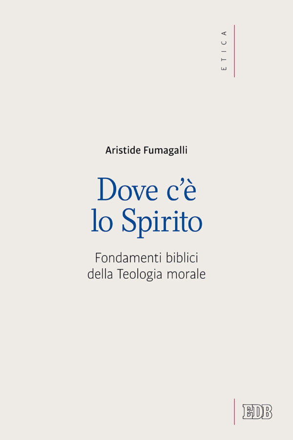 Libro Dove c'è lo spirito. Fondamenti biblici della Teologia morale di Aristide Fumagalli - ean 9788810406281 - EDB