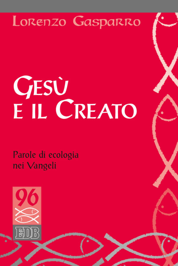 Libro Gesù e il creato. Parole di ecologia nei Vangeli di Lorenzo Gasparro - ean 9788810410486 - EDB