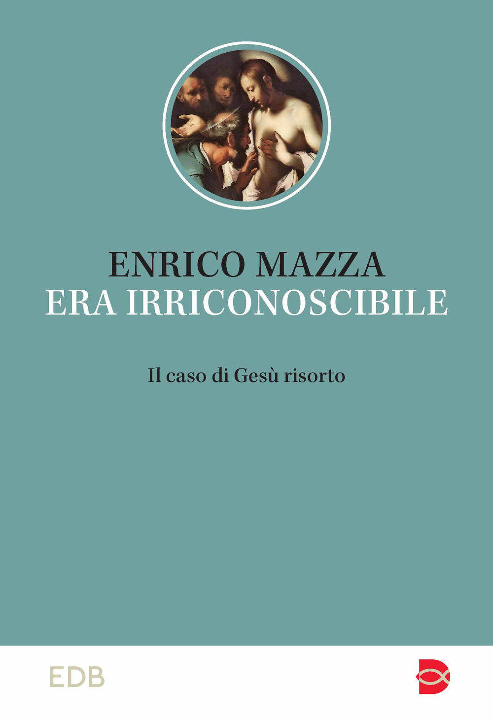 Libro Era irriconoscibile. Il caso di Gesù risorto di Enrico Mazza - ean 9788810410493 - EDB