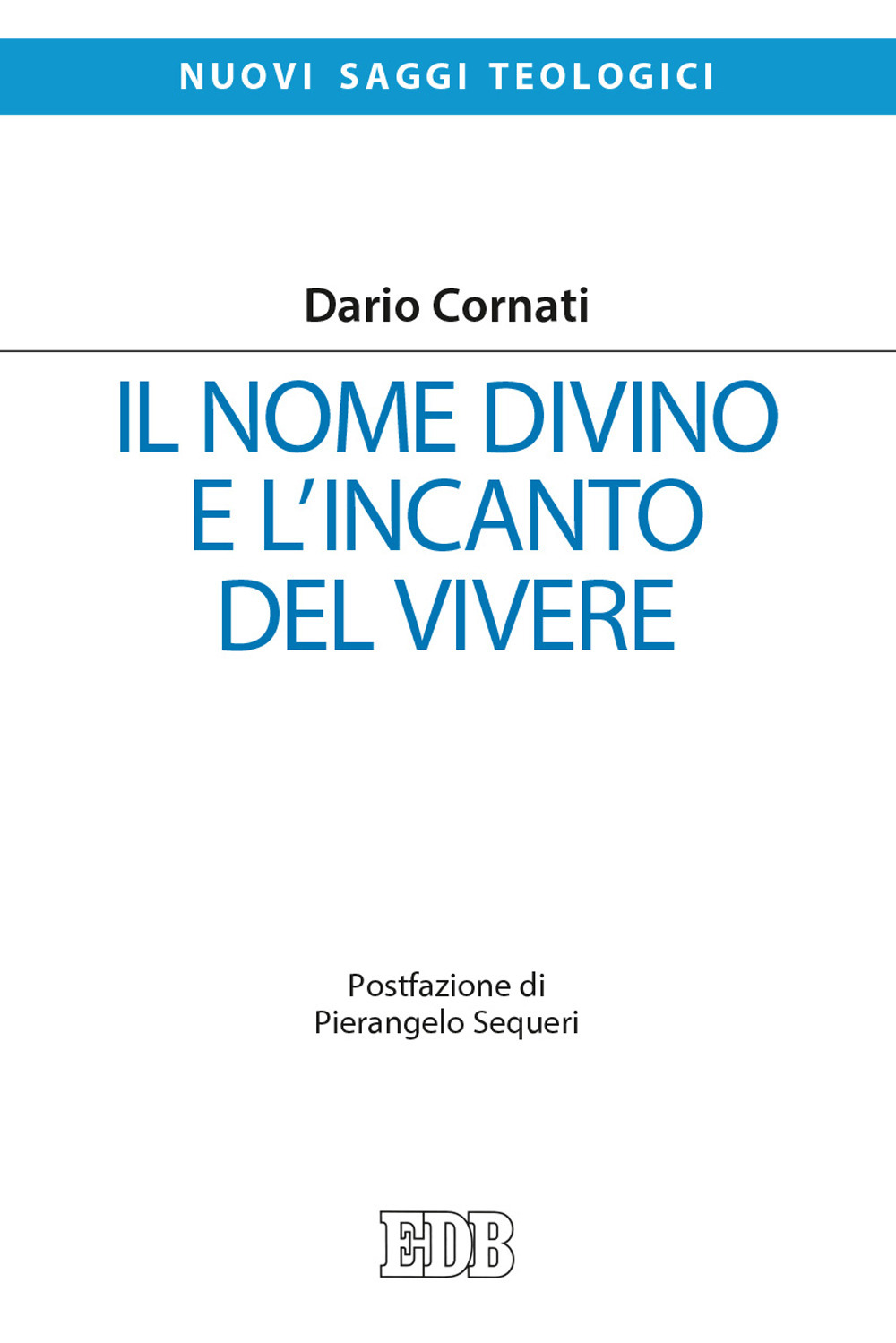 Libro nome divino e l'incanto del vivere di Dario Cornati - ean 9788810412497 - EDB