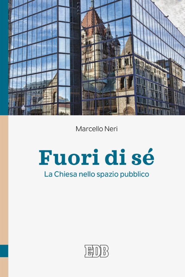 Libro Fuori di sé. La Chiesa nello spazio pubblico di Marcello Neri - ean 9788810413098 - EDB