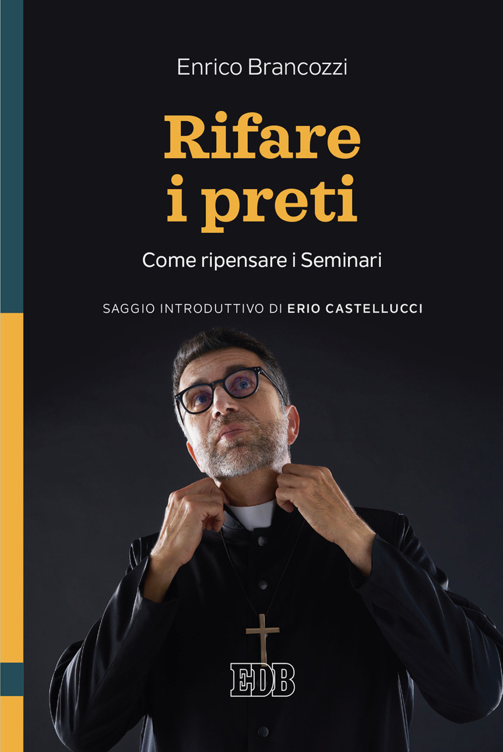 Libro Rifare i preti. Come ripensare i Seminari di Enrico Brancozzi - ean 9788810413142 - EDB