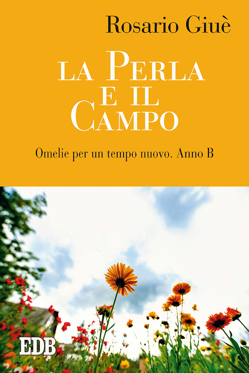 Libro perla e il campo. Omelie per un tempo nuovo. Anno B di Rosario Giuè - ean 9788810416525 - EDB
