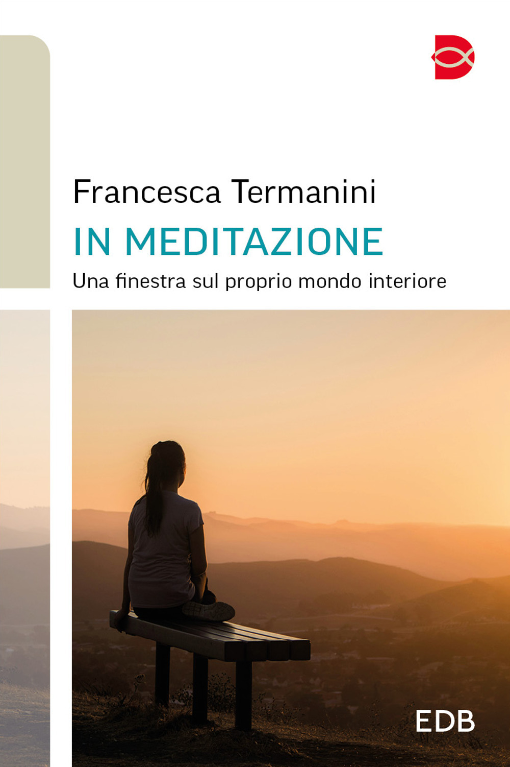 Libro In meditazione. Una finestra sul proprio mondo interiore di Francesca Termanini - ean 9788810453964 - EDB