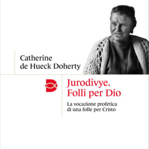 Libro Jurodivye. Folli per Dio. La vocazione profetica di una folle per Cristo di Catherine De Hueck Doherty - ean 9788810486160 - EDB
