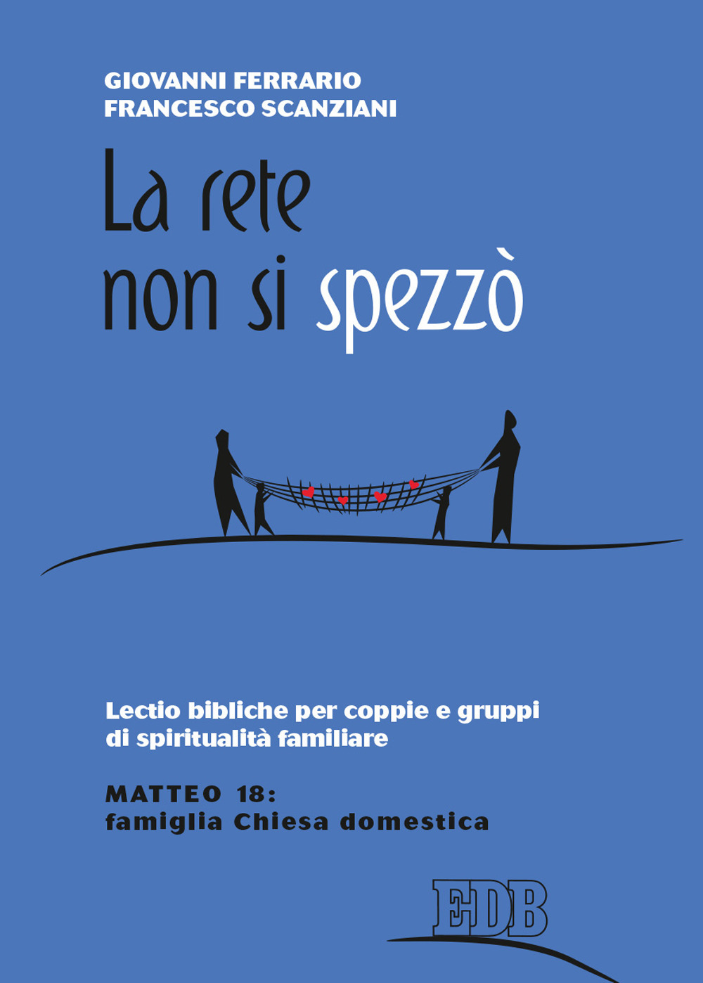 Libro rete non si spezzò. Lectio bibliche per coppie e gruppi di spiritualità coniugale. Matteo 18: famiglia Chiesa domestica di Giovanni Ferrario; Francesco Scanziani - ean 9788810511626 - EDB