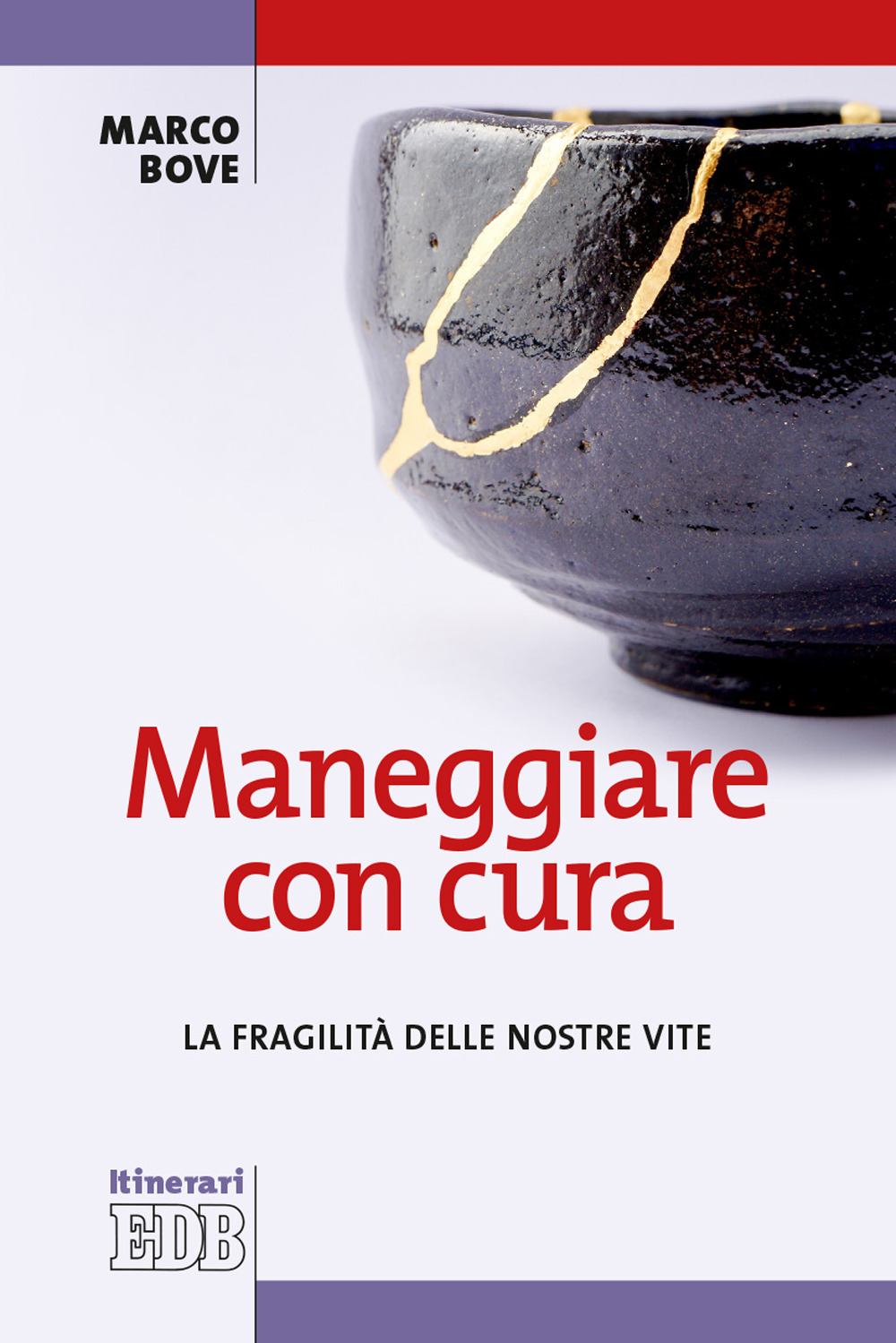 Libro Maneggiare con cura. La fragilità delle nostre vite di Marco Bove - ean 9788810513842 - EDB