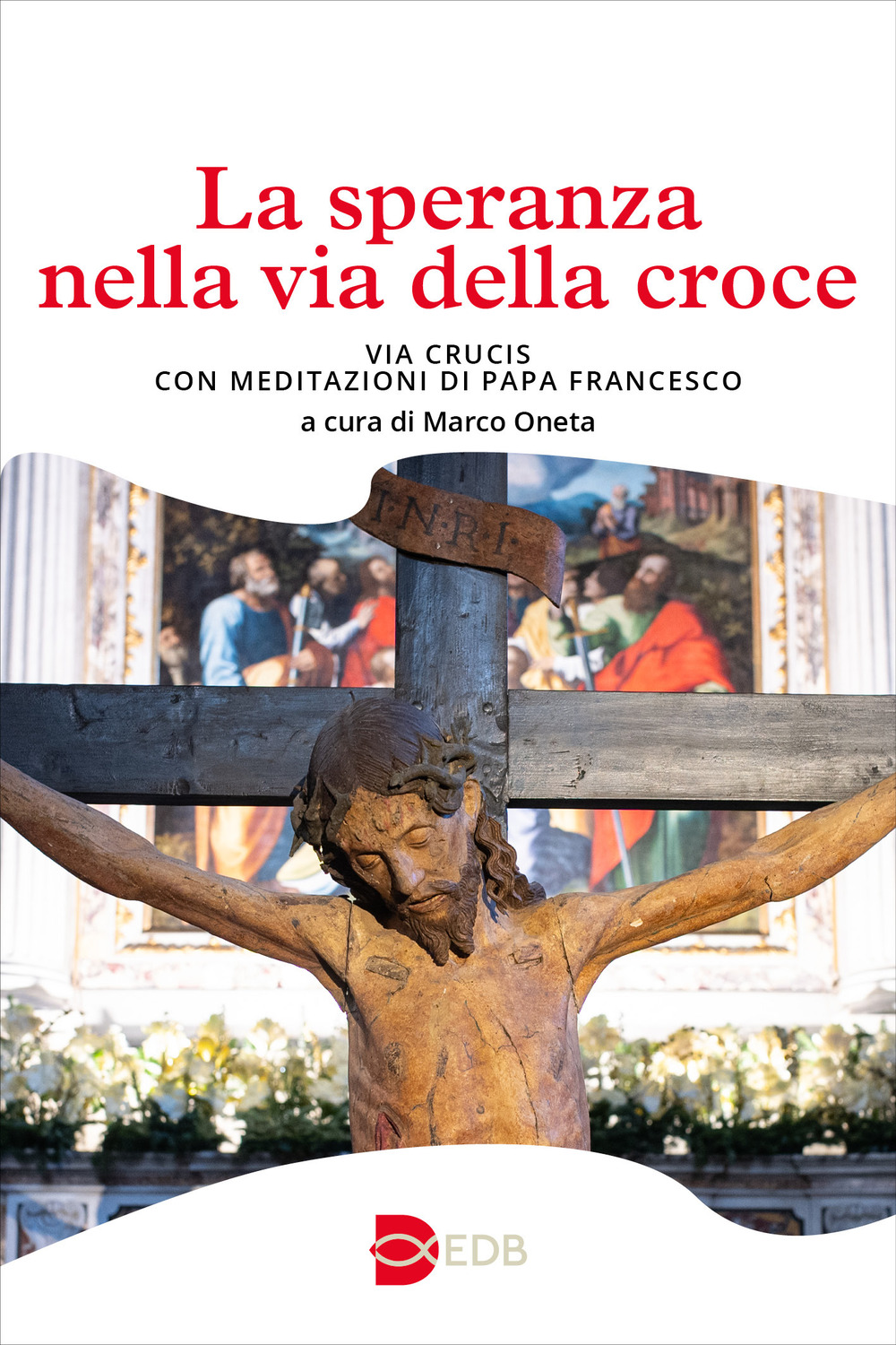 Libro speranza nella via della croce. Via crucis con meditazioni di papa Francesco di  - ean 9788810517130 - EDB