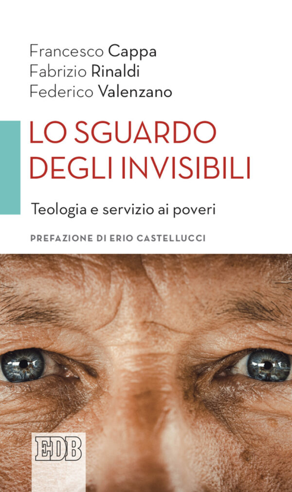 Libro sguardo degli invisibili. Teologia e servizio ai poveri di Francesco Cappa; Fabrizio Rinaldi; Federico Valenzano - ean 9788810521755 - EDB