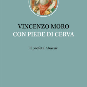 Libro Con piedi di cerva. Il profeta Abacuc di Vincenzo Moro - ean 9788810532287 - EDB