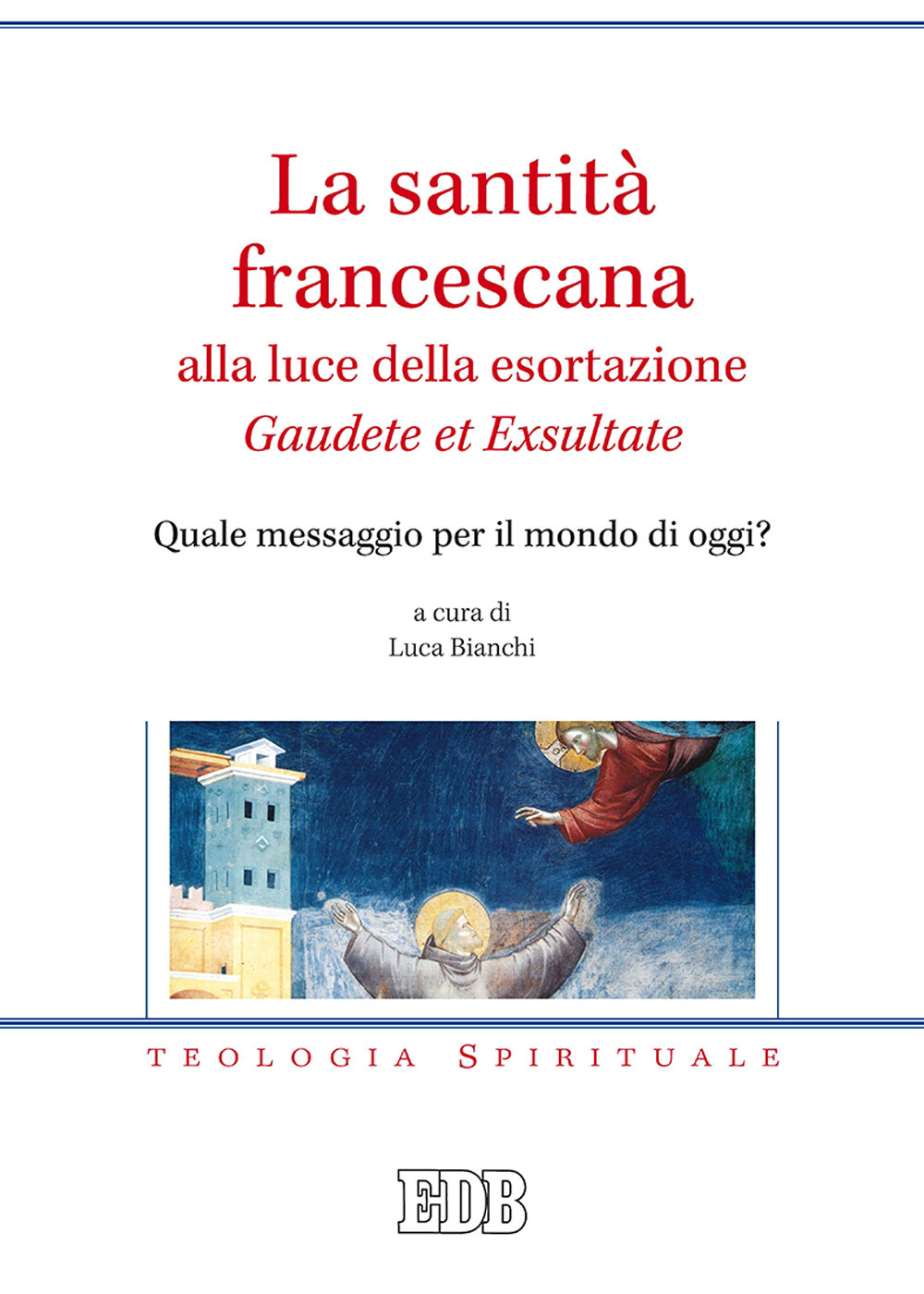 Libro santità francescana alla luce della esortazione «Gaudete et Exsultate». Quale messaggio per il mondo di oggi? di  - ean 9788810541654 - EDB