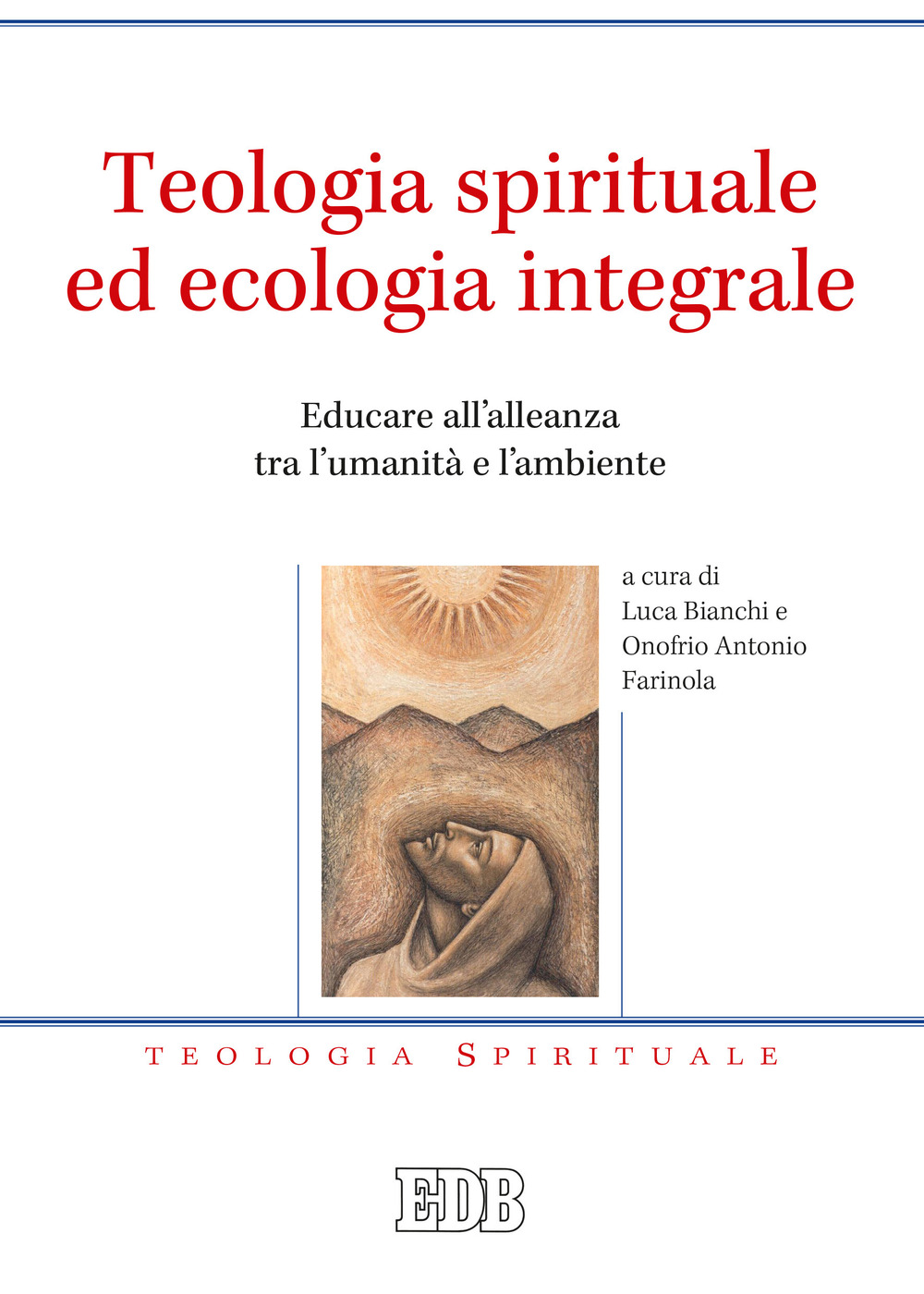 Libro Teologia spirituale ed ecologia integrale. Educare all’alleanza tra l’umanità e l’ambiente di  - ean 9788810541678 - EDB
