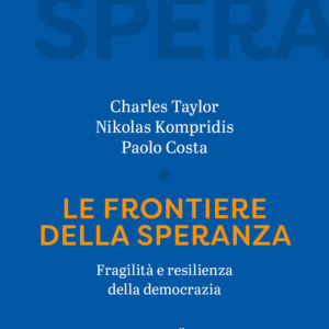 Libro frontiere della speranza. Fragilità e resilienza della democrazia di Charles Taylor; Nikolas Kompridis - ean 9788810549896 - EDB