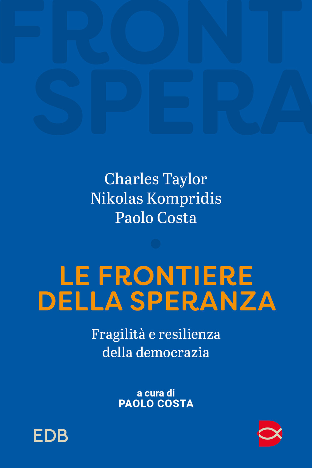 Libro frontiere della speranza. Fragilità e resilienza della democrazia di Charles Taylor; Nikolas Kompridis - ean 9788810549896 - EDB