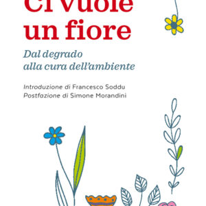 Libro Ci vuole un fiore. Dal degrado alla cura dell’ambiente di  - ean 9788810559666 - EDB